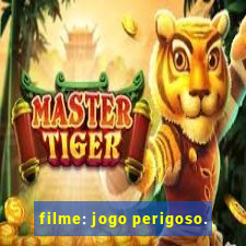 filme: jogo perigoso.